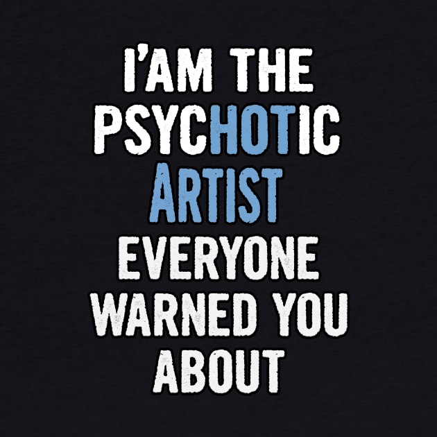 Tshirt Gift For Artists - Psychotic by divawaddle